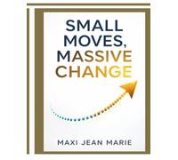Small Moves, Massive Change: The Hidden Power of Incremental Action