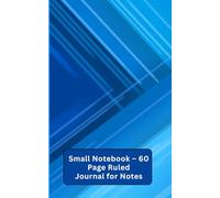 Small Notebook - 60 Page Ruled Journal for Notes: Pocket Size Notebook for School, Office, Travel & Personal Use