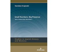 Small Numbers, Big Presence: Jews in Poland after World War II: 17 (Studies in Jewish History and Memory)