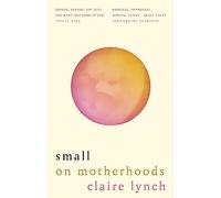 Small: On motherhoods