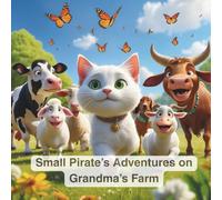 Small Pirate’s Adventures on Grandma’s Farm: Picture book stories for children aged 3-8 | with heartwarming illustrations to experience values like friendship and kindness