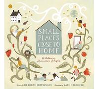 Small Places, Close to Home: A Child's Declaration of Rights: Inspired by the Universal Declaration of Human Rights