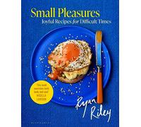 Small Pleasures – Joyful Recipes for Difficult Times – Bloomsbury Publishing