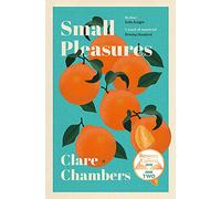 Small Pleasures: Longlisted for the Women’s Prize for Fiction 2021
