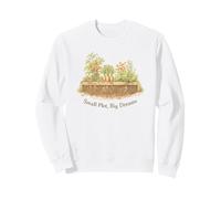 Small Plot Big Dreams Garden Gardening Sweatshirt