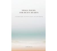 Small Poems for Heavy Hearts: A Guided Haiku Journal for Grief, Loss, and Healing
