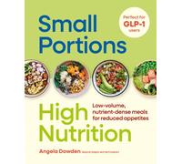 Small Portions, High Nutrition : Low-volume, nutrient-dense meals for reduced appetites
