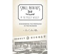 Small Potatoes and Tuesdays @ The Piggly Wiggly: Discovering the Profound in the Mundane