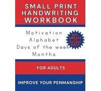 Small Print Handwriting Workbook for Adults: 25% Smaller than College Ruled - Motivational Words, Sentences, Days, Months, and Letters to Improve Penmanship