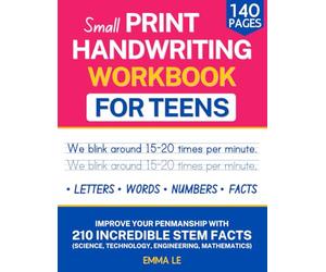 Small Print Handwriting Workbook for Teens: Improve Your Penmanship and Writing Skills with 210 Incredible STEM Facts