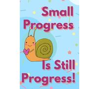 Small Progress Is Still Progress: Motivational Notebook With Positive Affirmations, Inspiring Journal, Lined Notebook