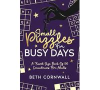 Small Puzzles For Busy Days: A Travel Size Book Of 100 Conundrums For Adults