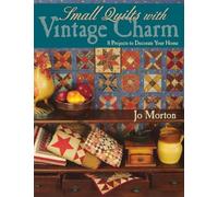 Small Quilts with Vintage Charm: 8 Projects to Decorate Your Home