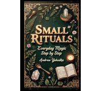 Small Rituals: Everyday Magic Step by Step (Cozy Wicca)