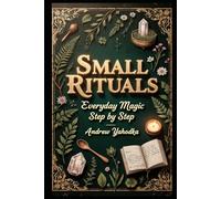 Small Rituals: Everyday Magic Step by Step (Cozy Wicca)