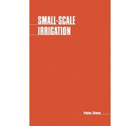 Small-scale Irrigation: A Manual of Low-Cist Water Technology