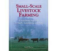 Small-Scale Livestock Farming : A Grass-Based Approach for Health, Sustainability, and Profit