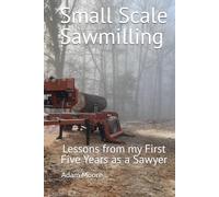 Small Scale Sawmilling: Lessons from my first five years as a sawyer