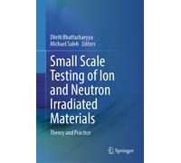 Small Scale Testing of Ion and Neutron Irradiated Materials : Theory and Practice