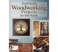 Small-Scale Woodworking Projects for the Home : 64 Easy-to-Make Wood Frames, Lamps, Accessories, and Wall Art