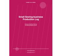 Small Sewing-business Production Log: Sewing and Quilting Planning and Record-Keeping Journal