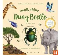 Small, Shiny Dung Beetle: A fact-filled picture book about the life cycle of dung beetles with a large fold-out map (ages 4 to 8) (Start Small, Think Big)