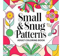 Small & Snug Patterns Adult Coloring Book: Calm & Cozy Patterns for Everyday Relaxation