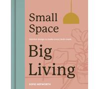 Small Space, Big Living : Interior design to make every inch count