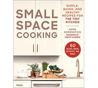 Small Space Cooking: Simple, Quick, and Healthy Recipes for the Tiny Kitchen
