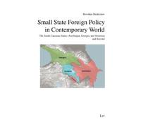 Small State Foreign Policy in Contemporary World: The South Caucasus States (Azerbaijan, Georgia, and Armenia) and Beyond (Internationale Politik / International Politics)