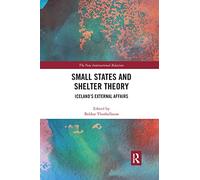 Small States and Shelter Theory: Iceland’s External Affairs (New International Relations)