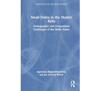 Small States in the Shatter Belts: Demographic and Geopolitical Challenges of the Baltic States (Geopolitics in the Shatter Belts)