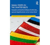 Small States in the Shatter Belts: Demographic and Geopolitical Challenges of the Baltic States (Geopolitics in the Shatter Belts)