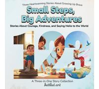 Small steps, big adventures: Stories About Courage, Kindness, and Saying Hello to the World