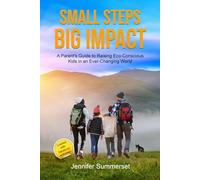 Small Steps, Big Impact: A Parent's Guide to Raising Eco-Conscious Kids in an Ever-Changing World