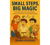 Small Steps, Big Magic: A Family Adventure That Shows How Little Actions Create Big Change