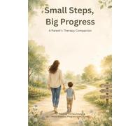 Small Steps, Big Progress: A Parent's Therapy Journal for Tracking Sessions, Home Practice, Progress & Milestones