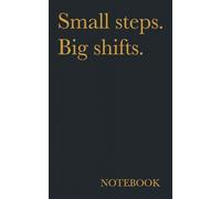 Small Steps. Big shifts. Notebook 5 x 8 inches, 200 Pages. Grid Notebook.: No step is too small. Use this notebook to build big shifts. Big ideas, big goals, small steps.