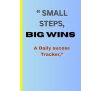 "Small Steps, Big Wins - A Daily Success Tracker": “Your Daily Companion for Progress, Productivity & Personal Growth”