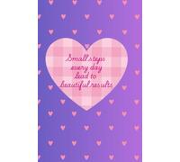 Small Steps Every Day: Lead to Beautiful Results