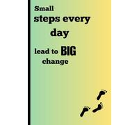 Small steps everyday lead to big change: A journal for consistency, reflection, and real progress