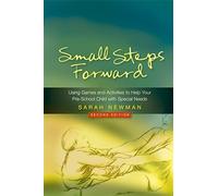 Small Steps Forward: Using Games and Activities to Help Your Pre-School Child with Special Needs Second Edition