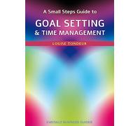 Small Steps Guide to Time Management and Goal Setting, A: Emerald Guides Revised Edition 2023