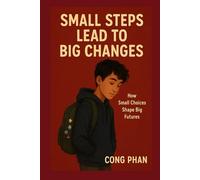 SMALL STEPS LEAD TO BIG CHANGES: How Small Choices Shape Big Futures (#TeensInspiration #YAMotivation #TeensGrowth)