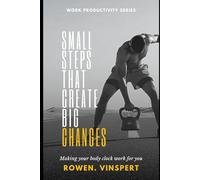 Small Steps That Create Big Changes: Build Momentum, Break Barriers, and Become Your Best Self: 4 (Becoming Your Best Self)