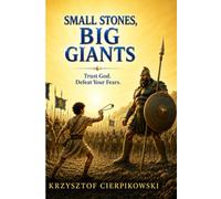 Small Stones, Big Giants: How to Trust God, Defeat Fear, and Stand Strong When You Feel Alone (Biblical Wisdom Series)