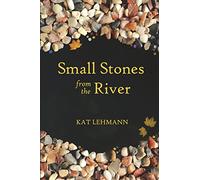 Small Stones from the River: Meditations and Micropoems