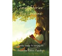 Small Stories Big Lessons: Timeless wisdom for everyday life