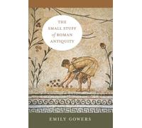 Small Stuff of Roman Antiquity: Volume 77 (Sather Classical Lectures)