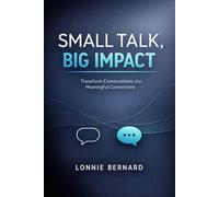 Small Talk, Big Impact: Transform Conversations Into Meaningful Connetions (The Introverts Guide to Dating)